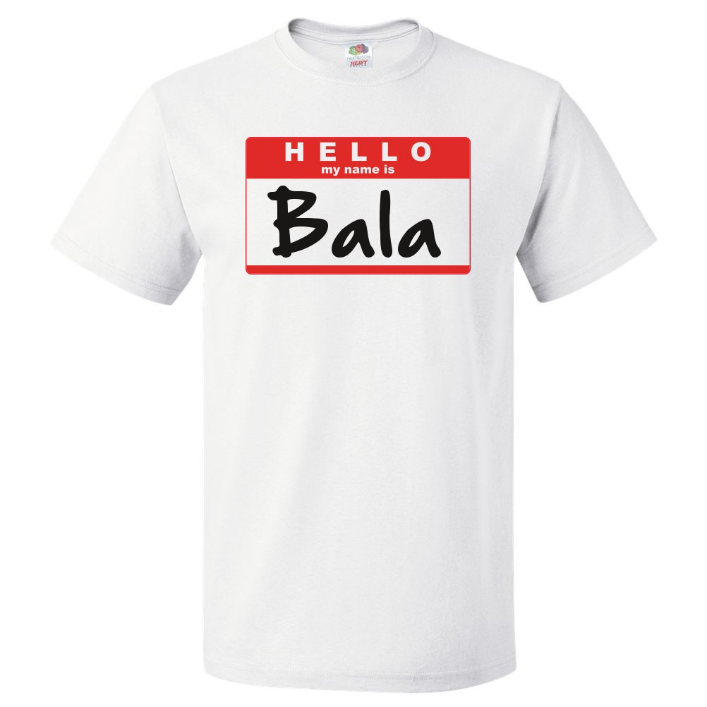 Hello My Name Is Bala T shirt Tee